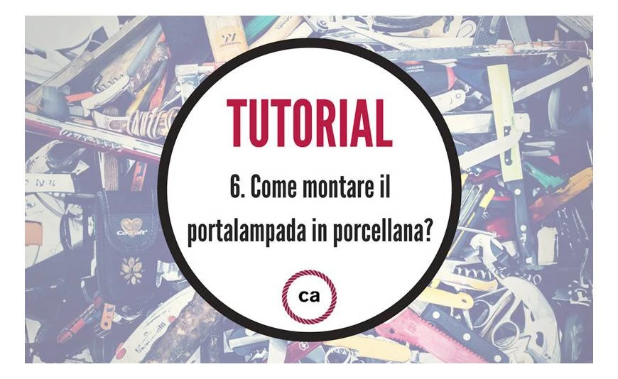 Tutorial #6 - Come montare il portalampada in porcellana?