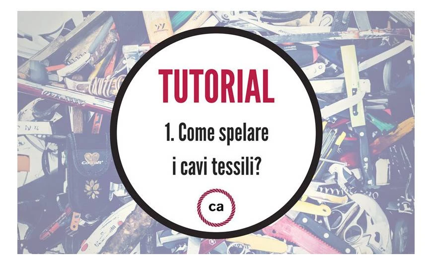 Tutorial #1 - Come spelare i cavi tessili